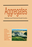 Aggregates: Geology, Prospection, Environment, Testing, Extraction, Specifications, Processing Plants, Equipment, Quality