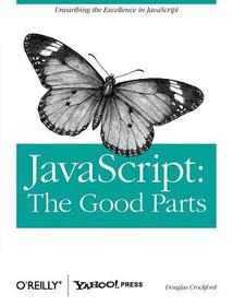 Javascript: The Good Parts: Working with the Shallow Grain of JavaScript Javascript: The Good Parts: Working with the Shallow Grain of JavaScript