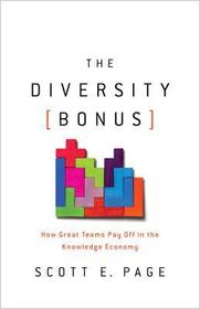 The Diversity Bonus: How Great Teams Pay Off in the Knowledge Economy The Diversity Bonus: How Great Teams Pay Off in the Knowledge Economy