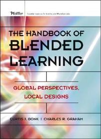The Handbook of Blended Learning ? Global Perspectives, Local Designs: Global Perspectives, Local Designs