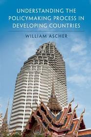 Understanding the Policymaking Process in Developing Countries Understanding the Policymaking Process in Developing Countries