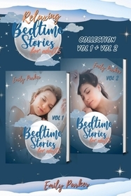 Relaxing Bedtime Stories for Adults: 18 Original Sleep Soothing Tales for Stressed Out People with Insomnia Relaxing Bedtime Stories for Adults: 18 Original Sleep Soothing Tales for Stressed Out People with Insomnia