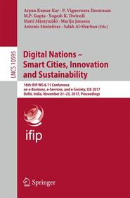 Digital Nations ? Smart Cities, Innovation, and Sustainability: 16th IFIP WG 6.11 Conference on e-Business, e-Services, and e-Society, I3E 2017, Delhi, India, November 21?23, 2017, Proceedings Digital Nations ? Smart Cities, Innovation, and Sustainability: 16th IFIP WG 6.11 Conference on e-Business, e-Services, and e-Society, I3E 2017, Delhi, India, November 21?23, 2017, Proceedings