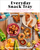 Everyday Snack Tray ? Easy Ideas and Recipes for Boards That Nourish for Moments Big and Small: Easy Ideas and Recipes for Boards That Nourish for Moments Big and Small
