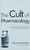 The Cult of Pharmacology ? How America Became the World`s Most Troubled Drug Culture: How America Became the World's Most Troubled Drug Culture