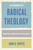 In Search of Radical Theology: Expositions, Explorations, Exhortations