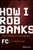 How I Rob Banks ? And Other Such Places