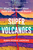 Super Volcanoes ? What They Reveal about Earth and the Worlds Beyond: What They Reveal about Earth and the Worlds Beyond