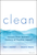 Clean ? Lessons from Ecolab?s Century of Positive Impact: A Century of Sustainability and Lessons Every Company Can Learn