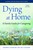 Dying at Home ? A Family Guide for Caregiving: A Family Guide for Caregiving