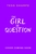 The Girl in Question: The thrilling sequel to The Girls I've Been
