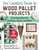 The Essential Guide to Wood Pallet Projects: 40 DIY Designs?Stunning Ideas for Furniture, Decor, and More