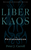 Liber Kaos: Chaos Magic for the Pandaemonaeon (Revised and Expanded Edition)