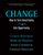 Change: How to Turn Uncertainty Into Opportunity
