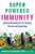 Super-Powered Immunity: Natural Remedies for 21st Century Viruses and Superbugs