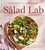 The Salad Lab: Whisk, Toss, Enjoy!: Recipes for Making Fabulous Salads Every Day (A Cookbook)