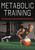 Metabolic Training ? The Ultimate Guide to the Ultimate Workout