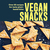 Vegan Snacks: Over 60 recipes for tasty plant-based bites