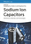 Sodium Ion Capacitors ? Mechanisms, Materials and Technologies: Mechanisms, Materials and Technologies