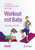 Workout mit Baby: Was gut tut und fit hält