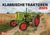 Klassische Traktoren Kalender 2025: Originalgetreu restaurierte Traktoren perfekt in Szene gesetzt. Wandkalender Oldtimer Traktoren