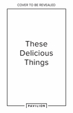 These Delicious Things