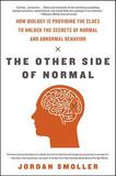 The Other Side of Normal: How Biology Is Providing the Clues to Unlock the Secrets of Normal and Abnormal Behavior