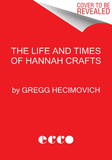 The Life and Times of Hannah Crafts: The True Story of the Bondwoman's Narrative