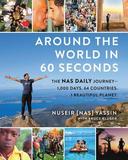 Around the World in 60 Seconds: The NAS Daily Journey--1,000 Days. 64 Countries. 1 Beautiful Planet.