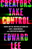 Creators Take Control: How Nfts Revolutionize Art, Business, and Entertainment