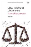 Social Justice and Library Work: A Guide to Theory and Practice