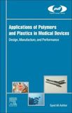 Applications of Polymers and Plastics in Medical Devices: Design, Manufacture, and Performance