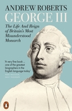 George III: The Life and Reign of Britain's Most Misunderstood Monarch