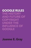 Google Rules: The History and Future of Copyright Under the Influence of Google