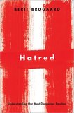 Hatred: Understanding Our Most Dangerous Emotion