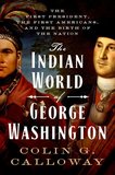 The Indian World of George Washington: The First President, the First Americans, and the Birth of the Nation