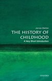 The History of Childhood: A Very Short Introduction: A Very Short Introduction