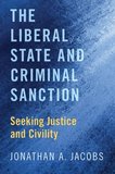 The Liberal State and Criminal Sanction: Seeking Justice and Civility