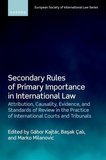 Secondary Rules of Primary Importance in International Law: Attribution, Causality, Evidence, and Standards of Review in the Practice of International Courts and Tribunals