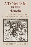 Atomism in the Aeneid: Physics, Politics, and Cosmological Disorder