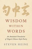 Wisdom within Words: An Annotated Translation of D^D=ogen's Chinese-Style Poetry