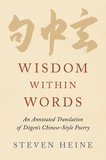 Wisdom within Words: An Annotated Translation of D^D=ogen's Chinese-Style Poetry