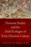 Demonic Bodies and the Dark Ecologies of Early Christian Culture