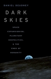 Dark Skies: Space Expansionism, Planetary Geopolitics, and the Ends of Humanity