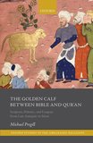 The Golden Calf between Bible and Qur'an: Scripture, Polemic, and Exegesis from Late Antiquity to Islam
