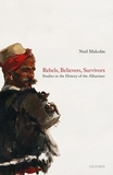 Rebels, Believers, Survivors: Studies in the History of the Albanians