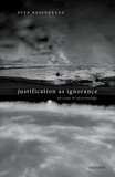 Justification as Ignorance: An Essay in Epistemology
