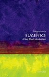Eugenics: A Very Short introduction: A Very Short Introduction