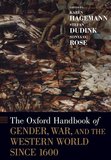 The Oxford Handbook of Gender, War, and the Western World since 1600: Winner of the Society for Military History 2022 Distinguished Book Award for Reference