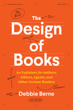 The Design of Books ? An Explainer for Authors, Editors, Agents, and Other Curious Readers: An Explainer for Authors, Editors, Agents, and Other Curious Readers